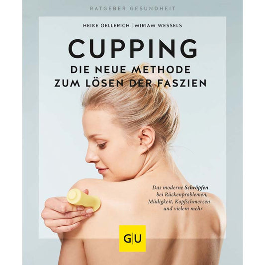 CUPPING - Die neue Methode zum Lösen der Faszien GRÄFE UND UNZER Verlag GmbH