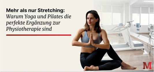Yoga und Pilates - perfekte Ergänzung zur Physiotherapie