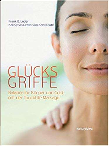 Glücksgriffe - Balance für Körper und Geist mit der TouchLife Massage
